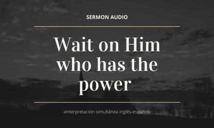 Wait on Him who has the power