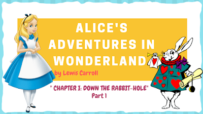 Alice’s Adventures in Wonderland: Chapter 1. Down the Rabbit-Hole – Part 1